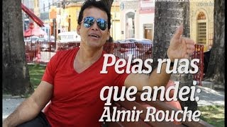 Pelas Ruas que Andei Almir Rouche [upl. by Anni695]