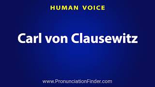 How To Pronounce Carl von Clausewitz [upl. by Iila]