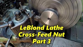 LeBlond Lathe Cross Feed Nut Part 3 [upl. by Oicneconi]