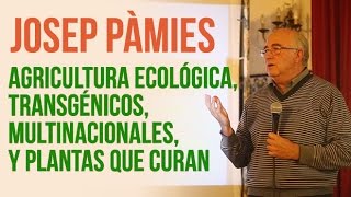 JOSEP PÀMIES Agricultura Ecológica Transgénicos Multinacionales y Plantas que curan [upl. by Hayikaz792]