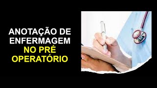 Anotação de Enfermagem no Pré Operatório e os cuidados de enfermagem [upl. by Elmina]