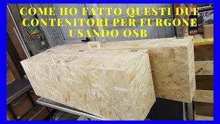 come ho fatto i contenitori per furgone in osb 9mm  fai da te [upl. by Sedruol]