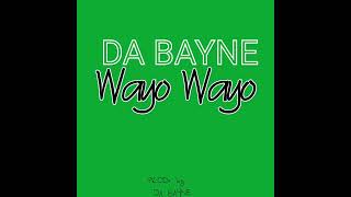 Da Bayne  Wayo Wayo Audio [upl. by Annunciata]