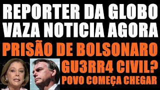 PRISÃO de BOLSONARO JORNALISTA da GLOBO VAZA INFORMAÇÃO [upl. by Hseyaj]