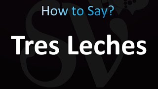 How to Pronounce Tres Leches Correctly [upl. by Vala]