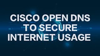 How to use CISCO OpenDNS to secure Internet usage [upl. by Adolpho]