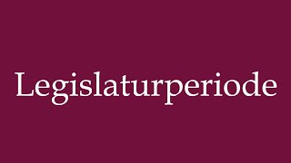 How to Pronounce Legislaturperiode Legislative period Correctly in German [upl. by Critta]