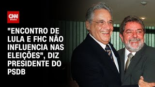 quotEncontro de Lula e FHC não influencia nas eleiçõesquot diz presidente do PSDB  BASTIDORES CNN [upl. by Hesler]