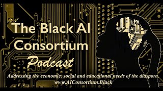 The Black AI Consortium Podcast Afraid of AI p2 E7S1 [upl. by Tace]