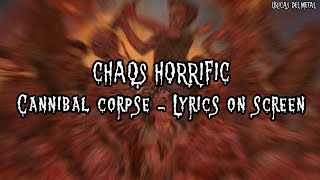 CANNIBAL CORPSE  CHAOS HORRIFIC LYRICS ON SCREEN [upl. by Resa606]