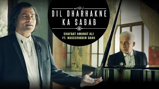 Dil Dharhakne Ka Sabab Full Video  Shafqat Amanat Ali Khan feat Naseeruddin Shah [upl. by Llennhoj]