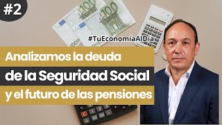 La deuda de la Seguridad Social y el Futuro de las Pensiones  Tu Economía al Día [upl. by Aleet923]