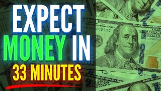 Expect Large Amounts Of Money Within 33 Minutes  ReProgram Your Mind For Money [upl. by Irish]