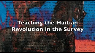 Teaching the Haitian Revolution in the Survey by Julia Gaffield [upl. by Akimyt]