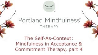 The SelfAsContext Mindfulness in Acceptance and Commitment Therapy part 4 [upl. by Aicilak]