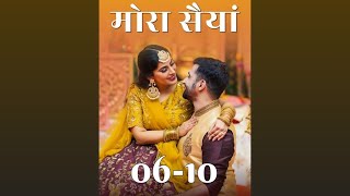 Mora Saiyaan ❤️ episode 6 to 10  Mora Saiyaan story episode 6 to 10  novels [upl. by Relluf]