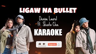 LIGAW NA BULLET KARAOKE  DENISE LAUREL FT SKUSTA CLEE [upl. by Llerat]