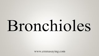 How To Say Bronchioles [upl. by Leandre]