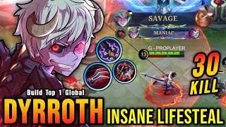 30 Kills  SAVAGE Dyrroth Insane LifeSteal 100 IMMORTAL  Build Top 1 Global Dyrroth  MLBB [upl. by Aiciruam]