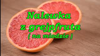 Zdrowotne nalewki z grejpfruta [upl. by Hunfredo]