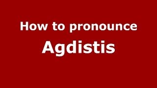 How to pronounce Agdistis GreekGreece  PronounceNamescom [upl. by Aihtnys]