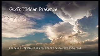 Gods Hidden Presence  Podcast discussion on Dr Robert Falconers blog post [upl. by Haimehen526]