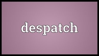 Despatch Meaning [upl. by Riane]