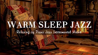 Warm Nightly Sleep Jazz Music  Relaxing of Craking Fireplace amp Tender Piano Jazz to Stress Relief [upl. by Tarrant442]