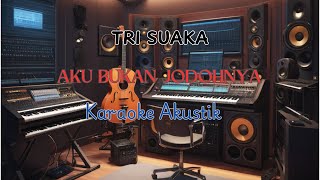 AKU BUKAN JODOHNYA  TRI SUAKA KARAOKE AKUSTIK [upl. by Arihsak673]