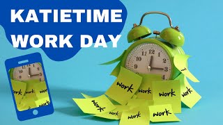 KatieTime Work Day [upl. by Sheilah]