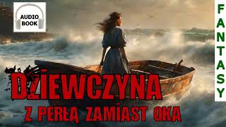 Dziewczyna z perłą zamiast oka  pełny audiobook fantasy [upl. by Elberta]