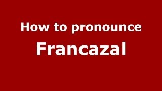 How to pronounce Francazal FrenchFrance  PronounceNamescom [upl. by Greenwood]