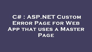 C  ASPNET Custom Error Page for Web App that uses a Master Page [upl. by Haff]