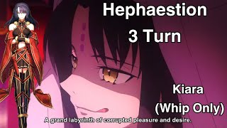 FGO Hephaestion Vs Kiara 3 TURNS Whip Only [upl. by Yardna801]