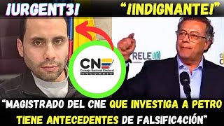 ¡Indign4nte “Magistrado del CNE que Investiga a Petro Tiene Antecedentes de Falsific4ción” [upl. by Carver]