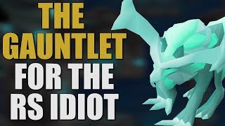 The Gauntlet Made Easy For The RuneScape Idiot OSRS GUIDE 2019 [upl. by Weide]