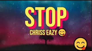 STOP  Chriss Eazy Official Lyrics [upl. by Mazonson]