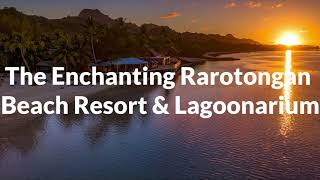 The Rarotongan Beach Resort amp Lagoonarium [upl. by Enirahtak]