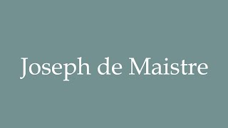 How to Pronounce Joseph de Maistre Correctly in French [upl. by Koa]