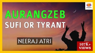 Aurangzeb  Sufi or Tyrant  Neeraj Atri  SangamTalks [upl. by Lasky75]