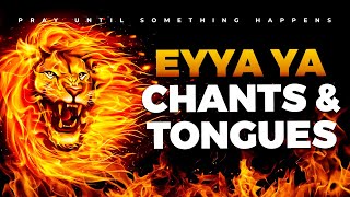 EYAA YA Victorious Chants Worship and Tongues Of Fire  4 Hours Deep Soaking MidNight Prayer [upl. by Aikcin]