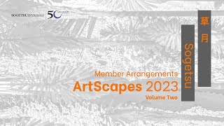 Sogetsu SF BA Branch Presents ArtScapes 2023 Member Arrangements Volume Two [upl. by Ferdie]