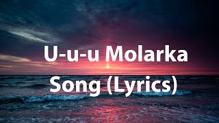 Uuu Molarka Song  Lyrics [upl. by Arratoon652]