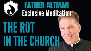 Fr Altman Meditation  Rot Deep in The Church [upl. by Trammel]