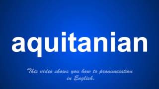 the correct pronunciation of aquitanian in English [upl. by Katusha573]