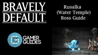 Bravely Default Rusalka  Water Temple Boss Guide [upl. by Aredna94]