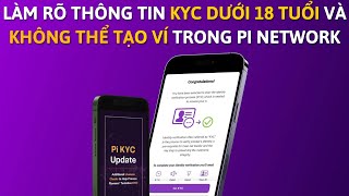 Làm Rõ Thông Tin KYC Dưới 18 Tuổi amp Không Tạo Được Ví Trong PI NETWORK [upl. by Refotsirhc]