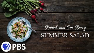 Radish Oat Berry Summer Salad  Kitchen Vignettes  PBS Food [upl. by Englebert956]