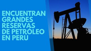 ENCUENTRAN GRANDES RESERVAS DE PETRÓLEO EN PERÚ [upl. by Asilanom]