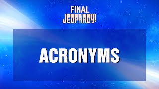 Acronyms  Final Jeopardy  JEOPARDY [upl. by Perry490]